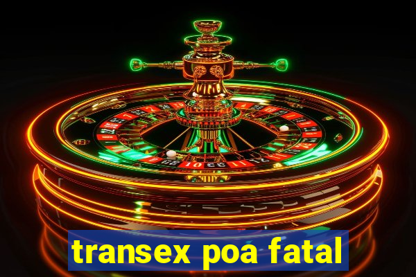 transex poa fatal